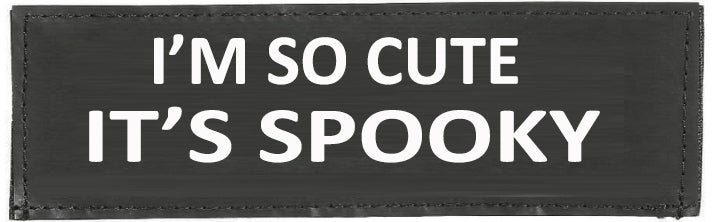 Halloween Patches " I'M SO CUTE ITS SPOOKY?  Large / Small Harness Labels - 1 x Pair - JULIUSK9® CANADA